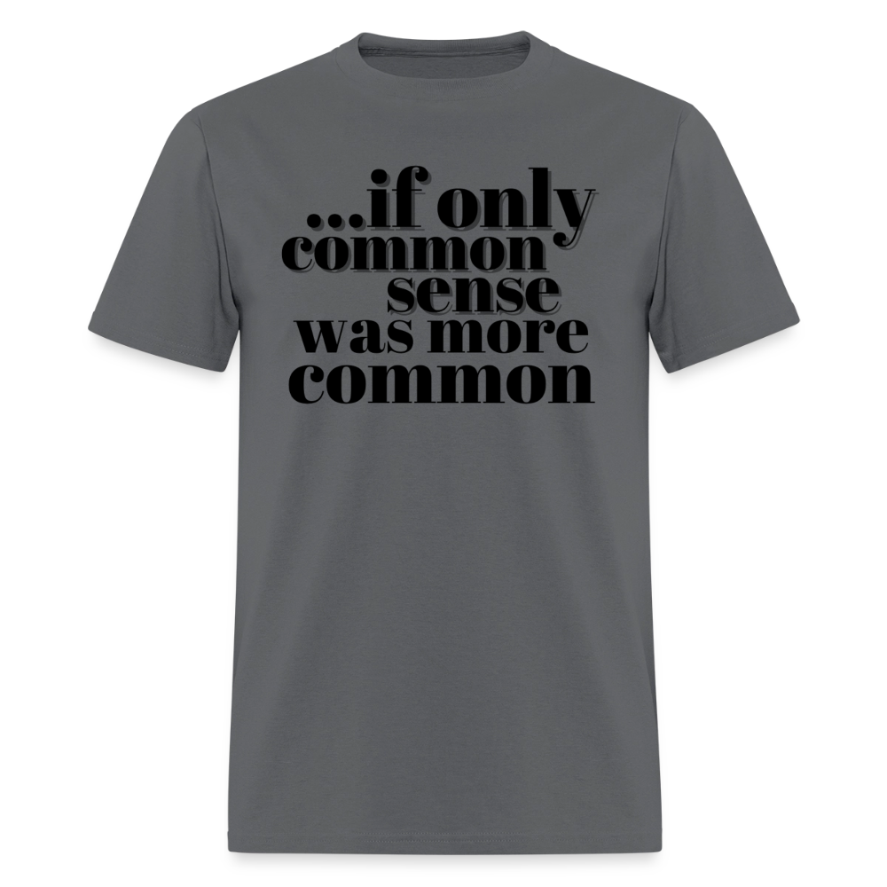 If only common sense was more common Classic T-Shirt - charcoal
