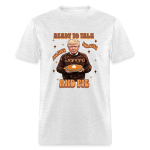 Trump Thanksgiving - Ready to Talk Politics, Policies, and Pie Unisex Classic T-Shirt - light heather gray