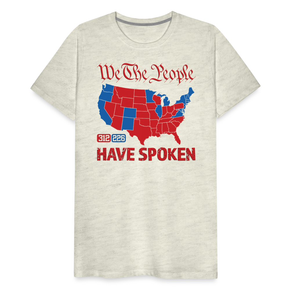 We The People Have Spoken Men's Premium T-Shirt - heather oatmeal