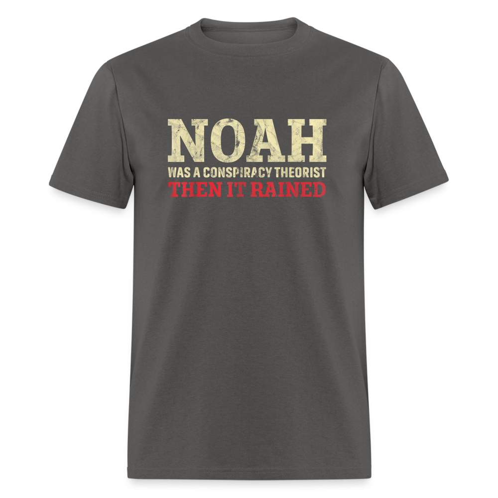 Noah was a conspiracy theorist then it rained Unisex Classic T-Shirt - charcoal