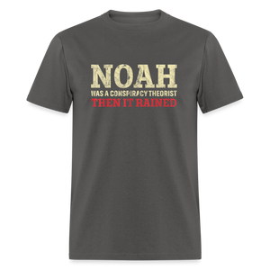 Noah was a conspiracy theorist then it rained Unisex Classic T-Shirt - charcoal