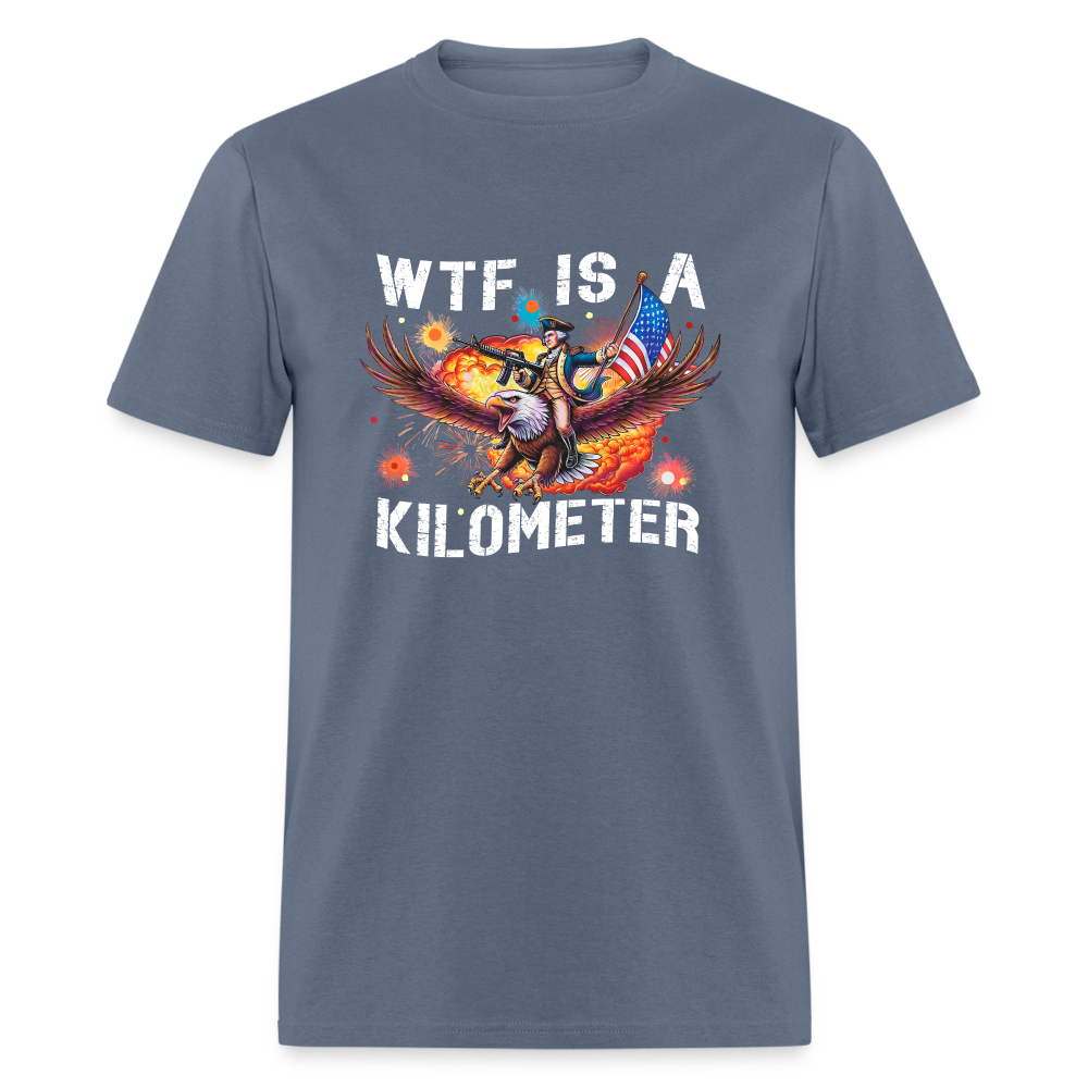 WTF Is A Kilometer Funny Unisex Classic T-Shirt - denim