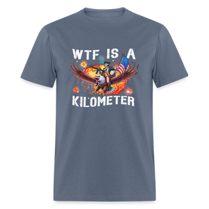 WTF Is A Kilometer Funny Unisex Classic T-Shirt - denim