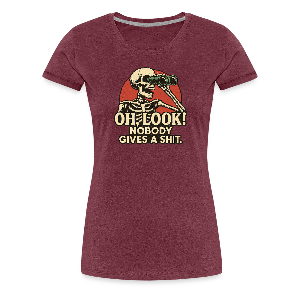 Oh Look Nobody Gives A Sh*t Women’s Premium T-Shirt - heather burgundy