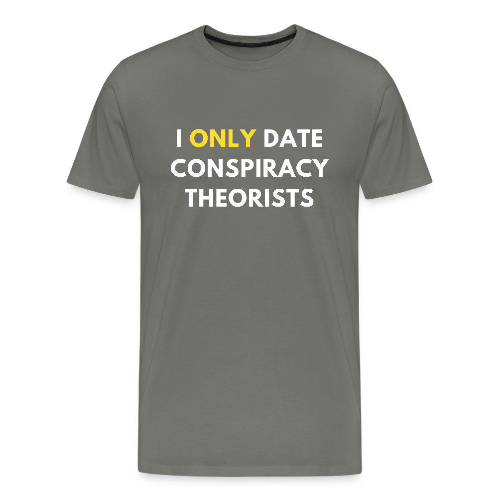 I Only Date Conspiracy Theorists Men's Premium T-Shirt - asphalt gray