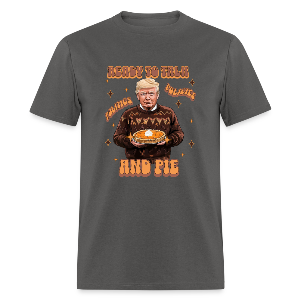 Trump Thanksgiving - Ready to Talk Politics, Policies, and Pie Unisex Classic T-Shirt - charcoal