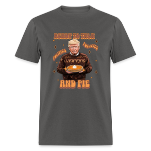 Trump Thanksgiving - Ready to Talk Politics, Policies, and Pie Unisex Classic T-Shirt - charcoal