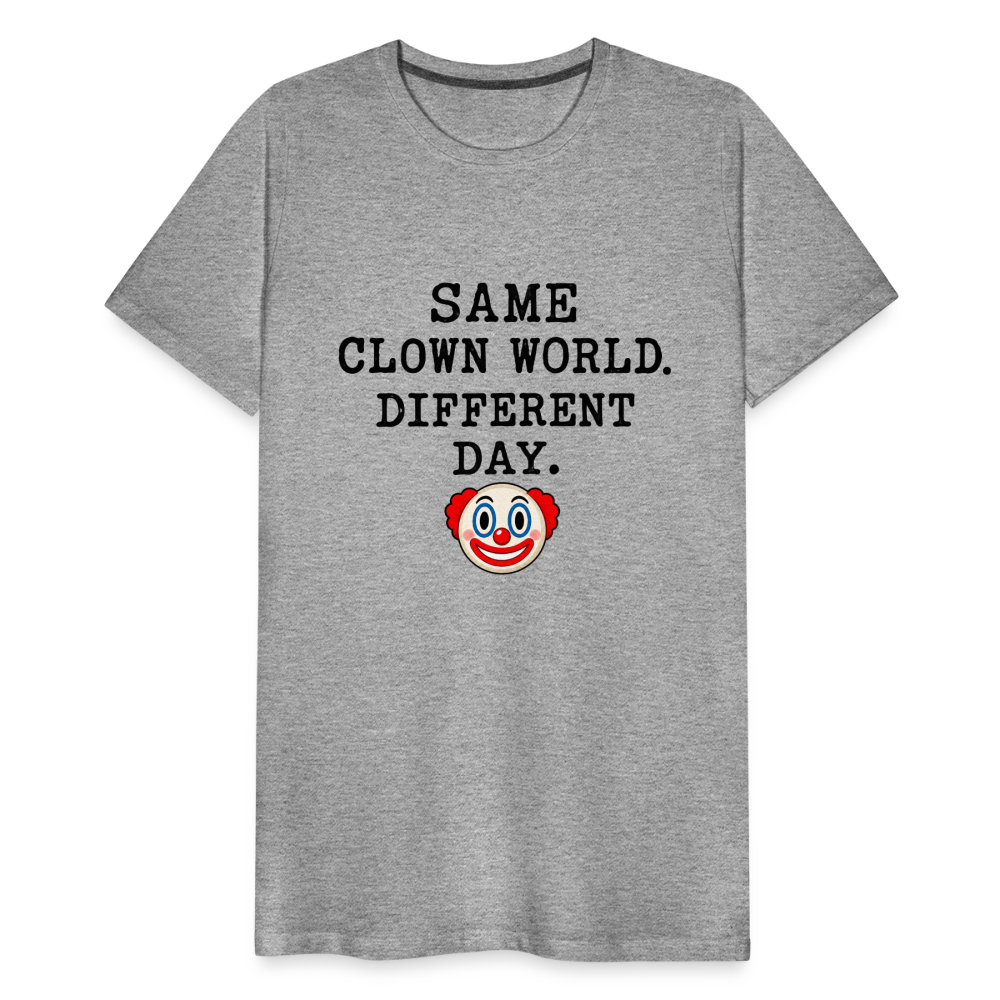 Same Clown World, Different Day Premium T-Shirt - heather gray