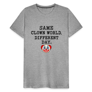 Same Clown World, Different Day Premium T-Shirt - heather gray
