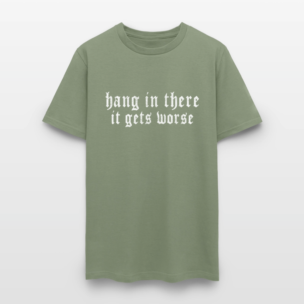 Hang in There, It Gets Worse Classic Men’s T-Shirt - military green