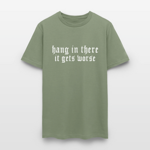 Hang in There, It Gets Worse Classic Men’s T-Shirt - military green
