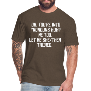 Oh You're Into Pronouns Huh? Me Too Let Me She Them Tiddies Fitted Cotton/Poly T-Shirt by Next Level - heather espresso