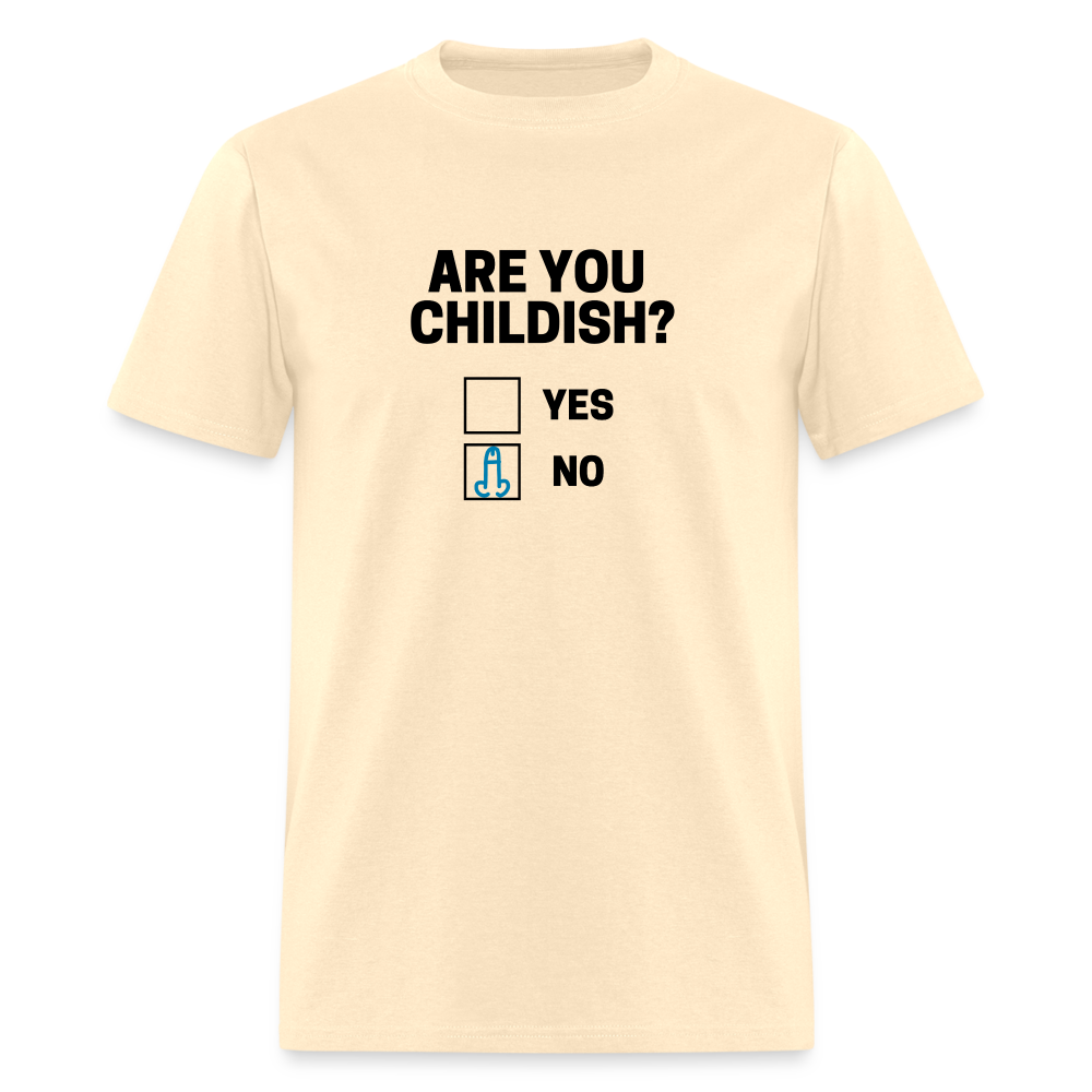 Are you Childish? Funny Classic T-Shirt - natural