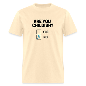 Are you Childish? Funny Classic T-Shirt - natural