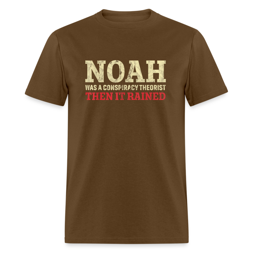 Noah was a conspiracy theorist then it rained Unisex Classic T-Shirt - brown