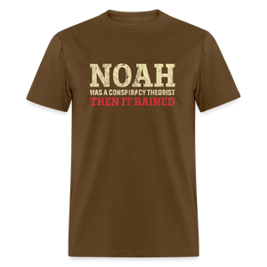 Noah was a conspiracy theorist then it rained Unisex Classic T-Shirt - brown