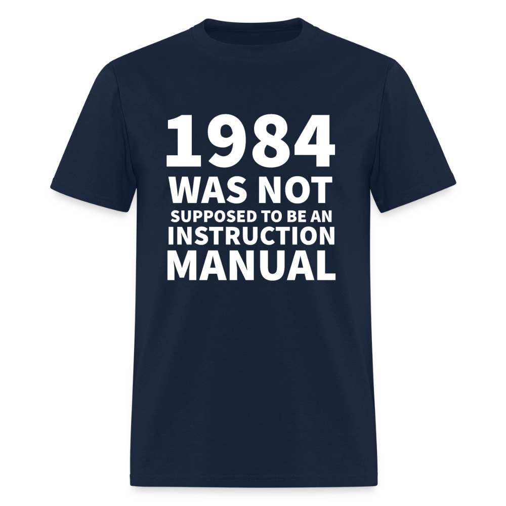 1984 Was Not Supposed To Be An Instruction Manual Men's Classic T-Shirt - navy