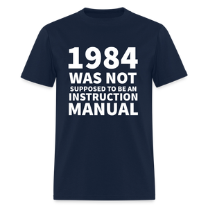 1984 Was Not Supposed To Be An Instruction Manual Men's Classic T-Shirt - navy