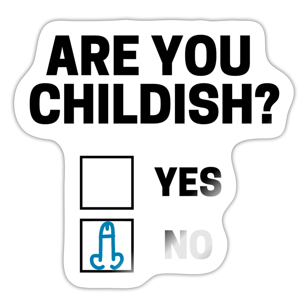 Are You Childish? Funny Sticker - white glossy