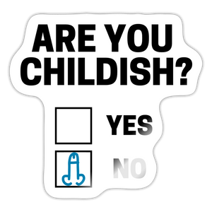 Are You Childish? Funny Sticker - white glossy