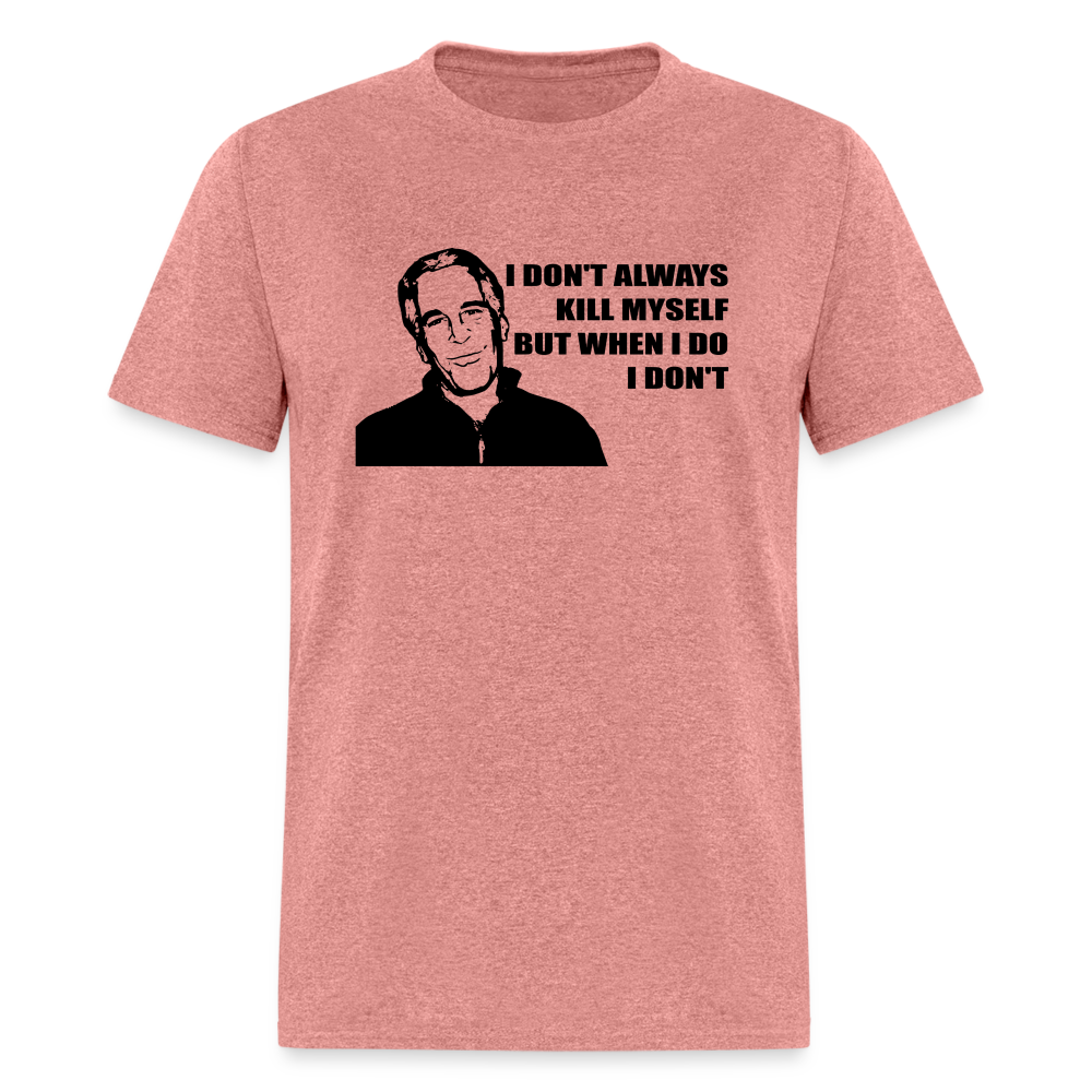 Jeffrey Epstein - I don't Always Kill Myself, But When I Do, I Don't Classic T-Shirt - heather mauve