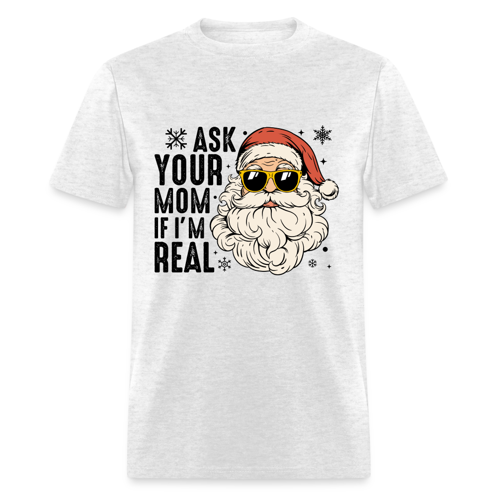 Ask Your Mom If I'm Real Funny Christmas Classic T-Shirt - light heather gray