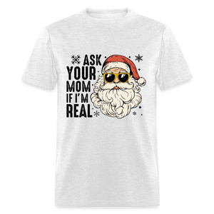 Ask Your Mom If I'm Real Funny Christmas Classic T-Shirt - light heather gray