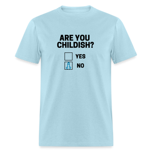 Are you Childish? Funny Classic T-Shirt - powder blue