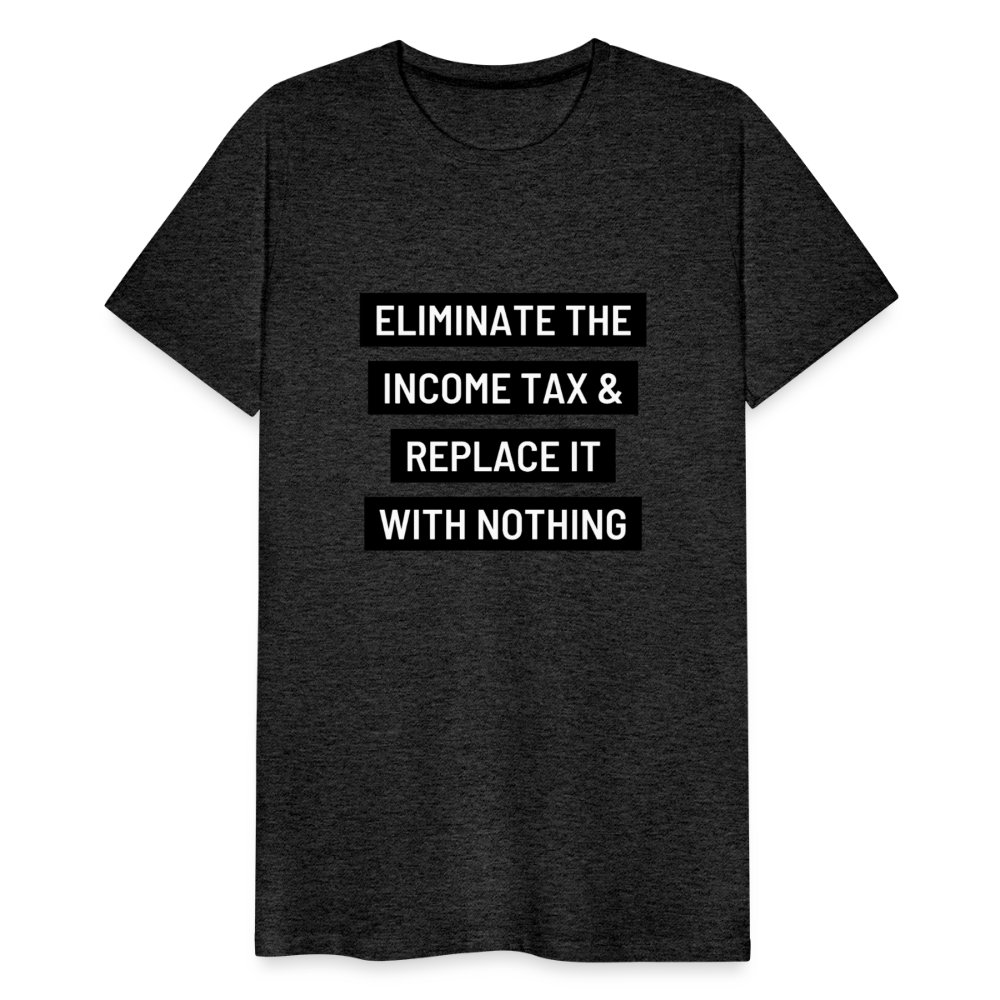 Eliminate The Income Tax Men's Premium T-Shirt - charcoal grey