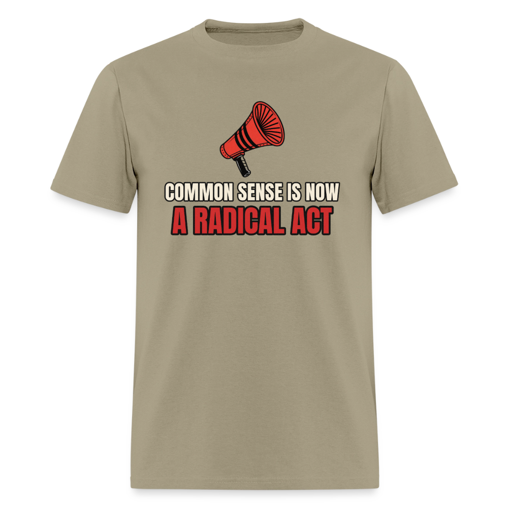 Common Sense Is Now a Radical Act Classic T-Shirt - khaki