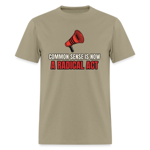 Common Sense Is Now a Radical Act Classic T-Shirt - khaki