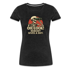 Oh Look Nobody Gives A Sh*t Women’s Premium T-Shirt - charcoal grey