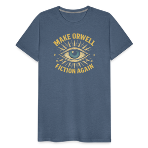 Make Orwell Fiction Again Men's Premium T-Shirt - heather blue
