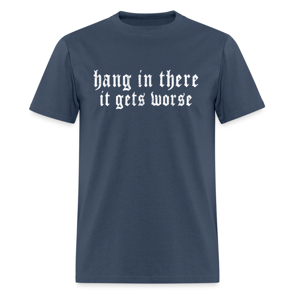 Hang in There, It Gets Worse Classic Men’s T-Shirt -  blue dusk