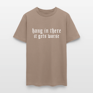 Hang in There, It Gets Worse Classic Men’s T-Shirt - safari