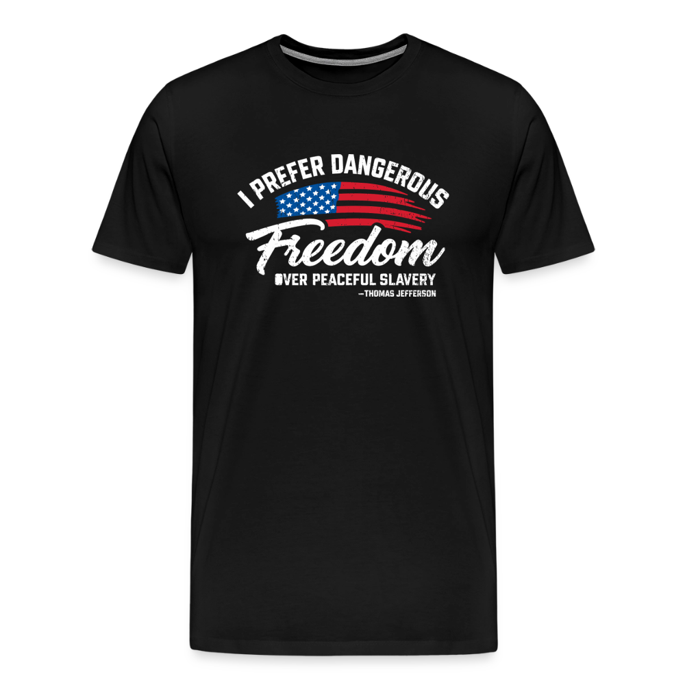 Dangerous Freedom Over Peaceful Slavery Thomas Jefferson Liberty Quote Men's Premium T-Shirt - black