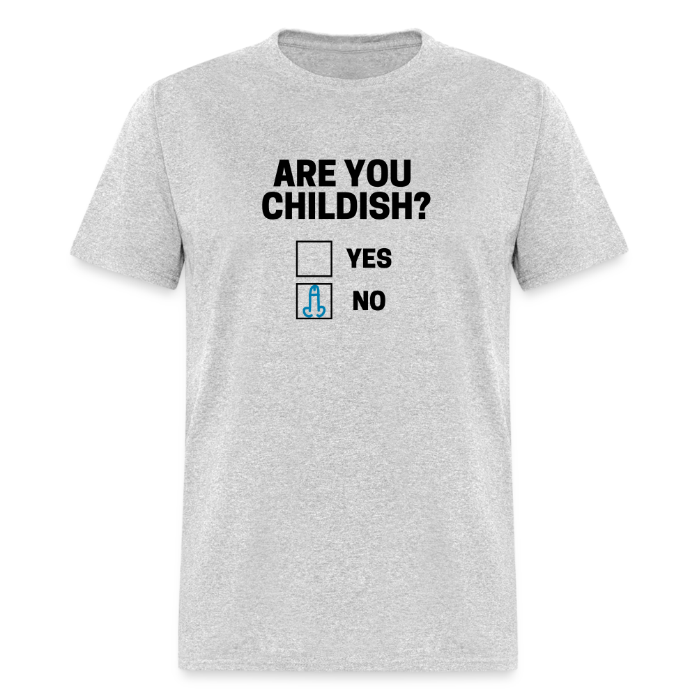 Are you Childish? Funny Classic T-Shirt - heather gray