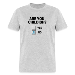 Are you Childish? Funny Classic T-Shirt - heather gray