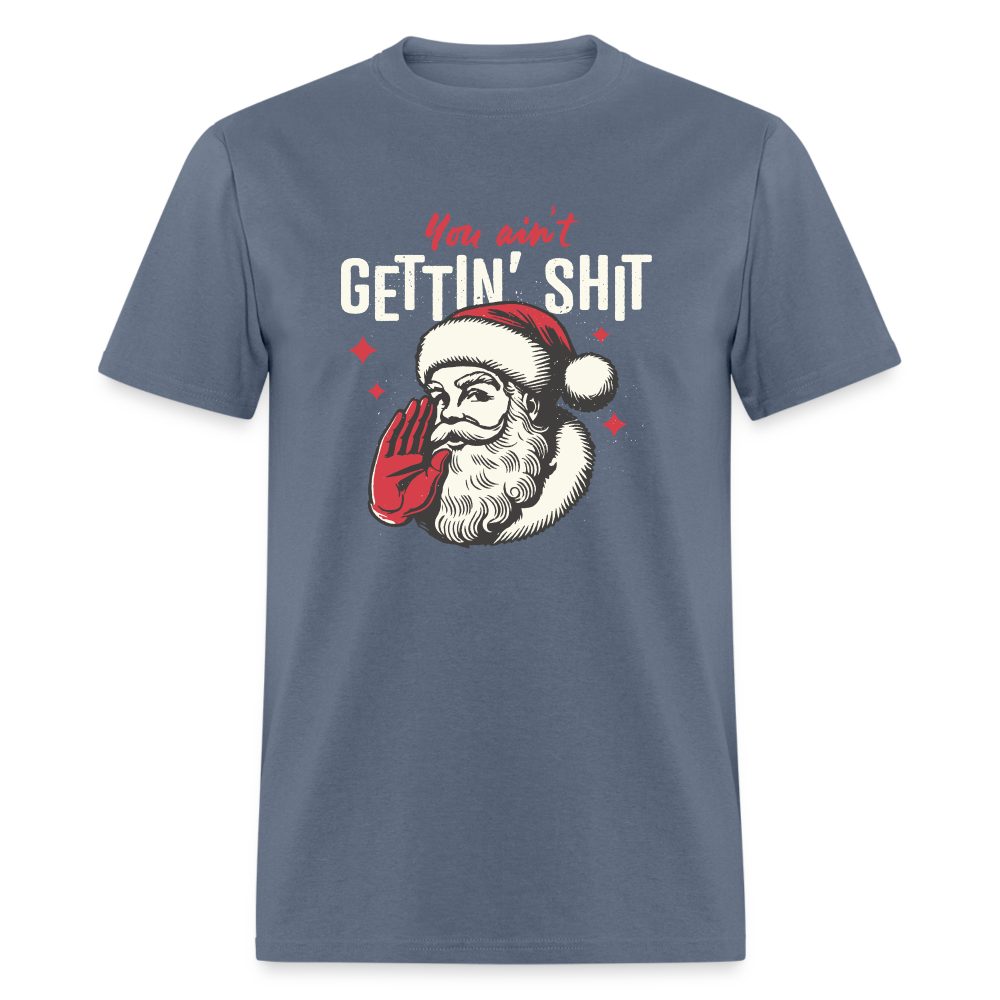 You Ain't Gettin' Shit Funny Christmas Unisex Classic T-Shirt - denim