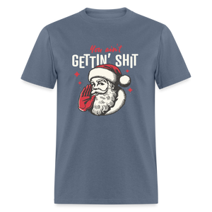 You Ain't Gettin' Shit Funny Christmas Unisex Classic T-Shirt - denim