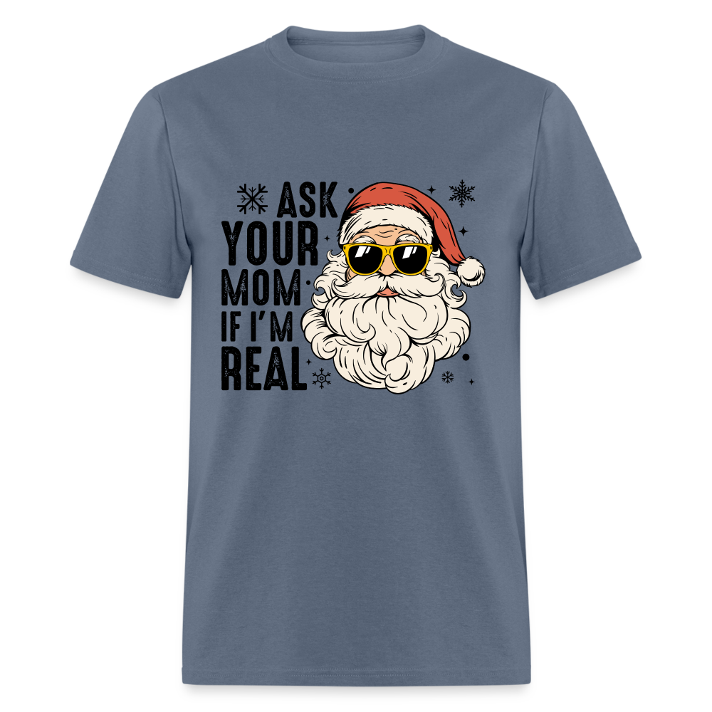 Ask Your Mom If I'm Real Funny Christmas Classic T-Shirt - denim