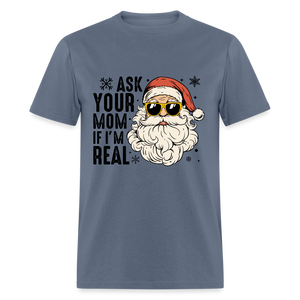 Ask Your Mom If I'm Real Funny Christmas Classic T-Shirt - denim