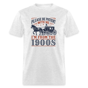 Please Be Patient with Me I'm from the 1900s Funny Unisex Classic T-Shirt - light heather gray