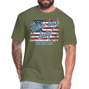 We are back baby Fitted Cotton/Poly T-Shirt by Next Level - heather military green