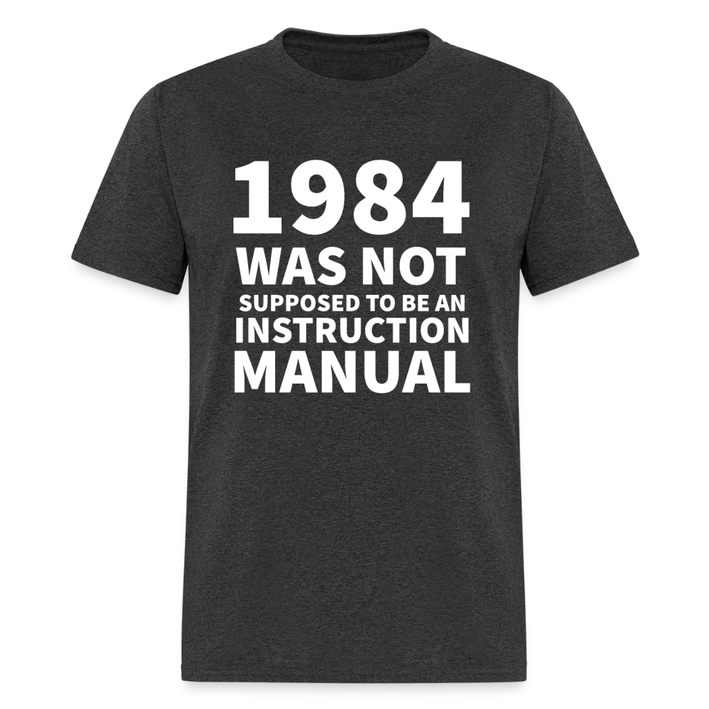 1984 Was Not Supposed To Be An Instruction Manual Men's Classic T-Shirt - heather black