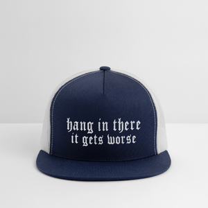 Hang in There, It Gets Worse Printed Trucker Hat - navy/white