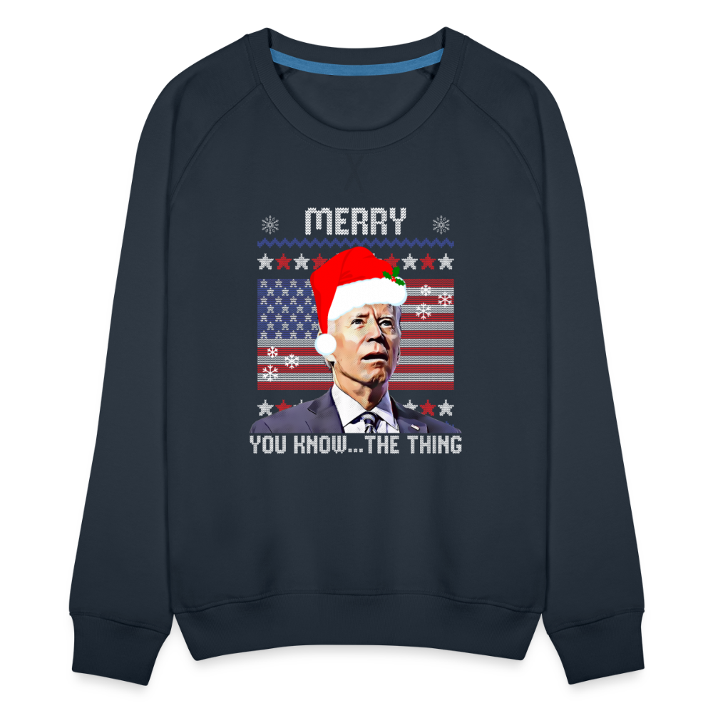 Merry You Know The Thing - Biden Funny Christmas Women’s Premium Sweatshirt - navy