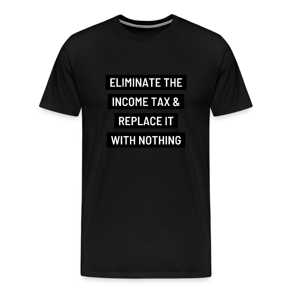 Eliminate The Income Tax Men's Premium T-Shirt - black