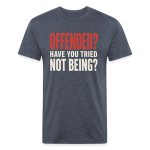 Offended? Have You Tried Not Being? T-Shirt - Funny Anti Woke Fitted Tee - heather navy
