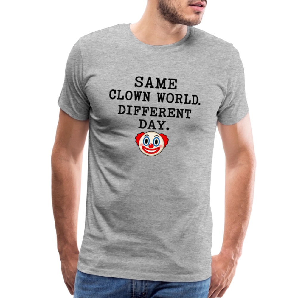 Same Clown World, Different Day Premium T-Shirt - heather gray